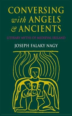 Conversing with Angels and Ancients by Nagy, Joseph Falaky