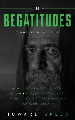 The Begatitudes: What's in a Name by Green, Howard