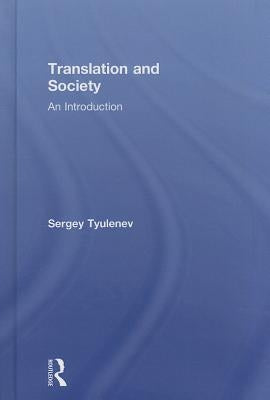 Translation and Society: An Introduction by Tyulenev, Sergey