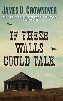 If These Walls Could Talk by Crownover, James D.