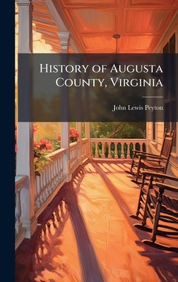 History of Augusta County, Virginia by Peyton, John Lewis