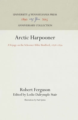 Arctic Harpooner: A Voyage on the Schooner Abbie Bradford, 1878-1879 by Ferguson, Robert