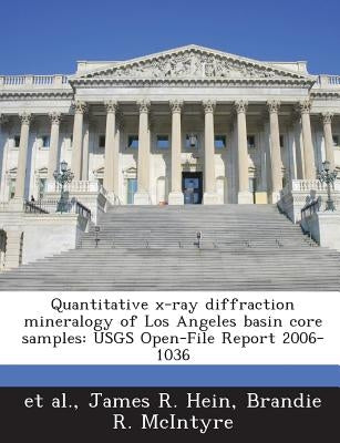 Quantitative x-ray diffraction mineralogy of Los Angeles basin core samples: USGS Open-File Report 2006-1036 by Et Al