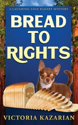 Bread to Rights: A Laughing Loaf Bakery Mystery by Kazarian, Victoria