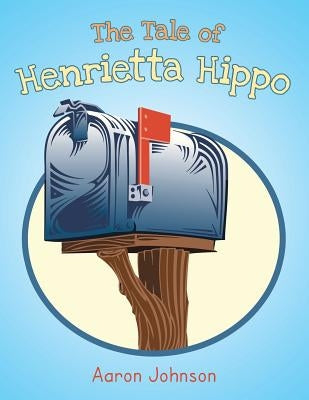 The Tale of Henrietta Hippo by Johnson, Aaron