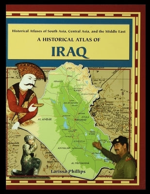 A Historical Atlas of Iraq by Phillips, Larissa