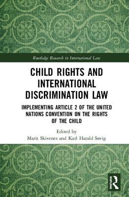 Child Rights and International Discrimination Law: Implementing Article 2 of the United Nations Convention on the Rights of the Child by Skivenes, Marit