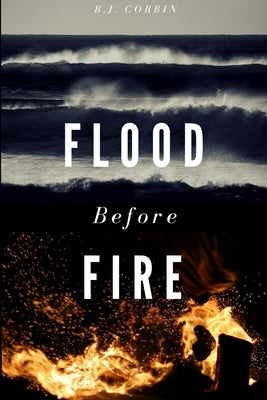 Flood Before Fire by Corbin, B. J.