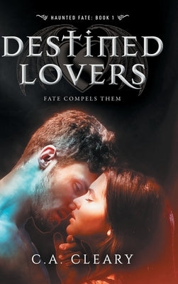 Haunted Fate: Destined Lovers by Cleary, C. a.