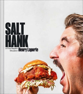 Salt Hank: A Five Napkin Situation (a Cookbook) by Laporte, Henry