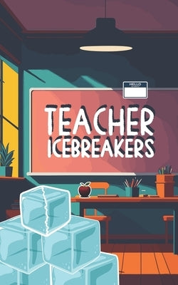 Teacher Icebreakers: an Icebreaker Questions Book for the Classroom and Small Groups by Jobs, Sophie