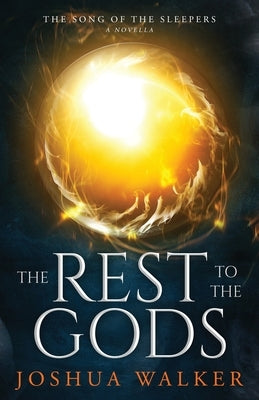The Rest to the Gods: A Novella in The Song of the Sleepers by Walker, Joshua
