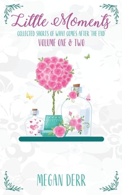 Little Moments: Volume One and Two by Derr, Megan