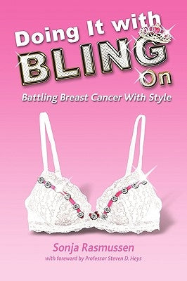 Doing It with Bling on: Battling Breast Cancer with Style by Rasmussen, Sonja