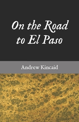On the Road to El Paso by Kincaid, Andrew