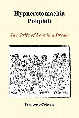 Hypnerotomachia Poliphili: The Strife of Love in a Dream (Paperback) by Colonna, Francesco