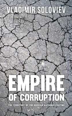 Empire of Corruption: The Russian National Pastime by Soloviev, Vladimir