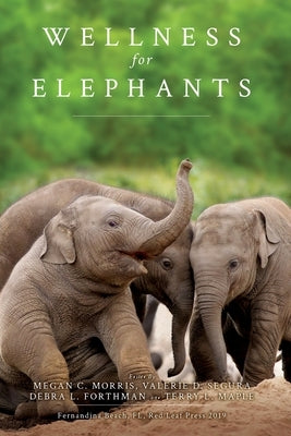 Wellness for Elephants: Proceedings of the Jacksonville Workshop by Morris, Megan