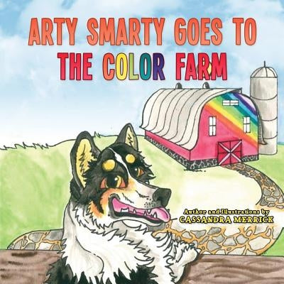 Arty Smarty Goes to the Color Farm by Merrick, Cassandra