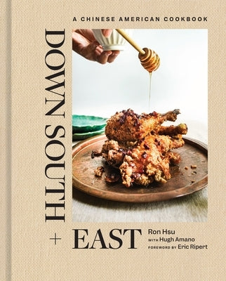 Down South + East: A Chinese American Cookbook by Hsu, Ron