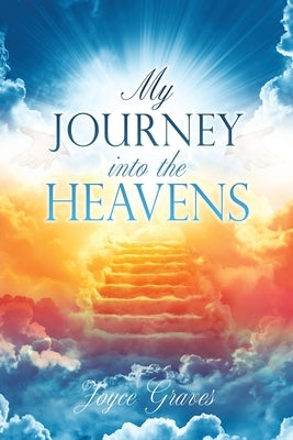 My Journey Into the Heavens by Graves, Joyce
