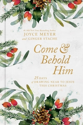 Come and Behold Him: 25 Days of Drawing Near to Jesus This Christmas by Meyer, Joyce