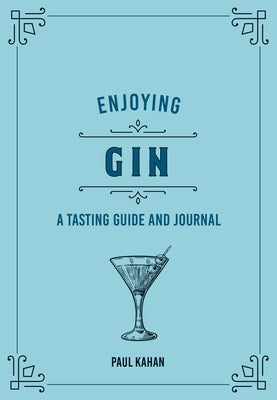 Enjoying Gin: A Tasting Guide and Journal by Kahan, Paul