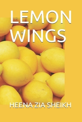 Lemon Wings by Sheikh, Heena Zia