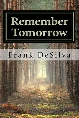 Remember Tomorrow by Desilva, Frank L.