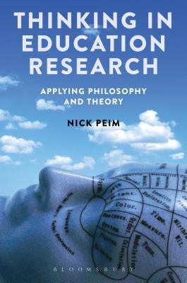 Thinking in Education Research: Applying Philosophy and Theory by Peim, Nick