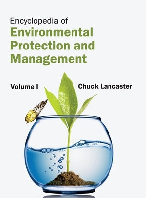 Encyclopedia of Environmental Protection and Management: Volume I by Lancaster, Chuck