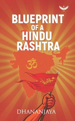 Blueprint of a Hindu Rashtra by , Dhananjaya
