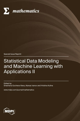 Statistical Data Modeling and Machine Learning with Applications II by Gocheva-Ilieva, Snezhana