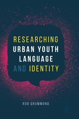 Researching Urban Youth Language and Identity by Drummond, Rob