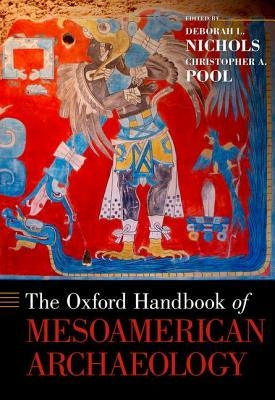 Oxford Handbook of Mesoamerican Archaeology by Nichols, Deborah L.