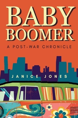 Baby Boomer - A Post-War Chronicle by Jones, Janice