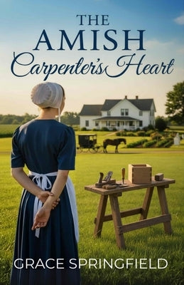 The Amish Carpenter's Heart - An Amish Romance by Springfield, Grace