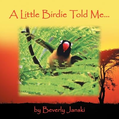 A Little Birdie Told Me... by Janski, Beverly