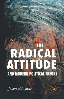 The Radical Attitude and Modern Political Theory by Edwards, J.