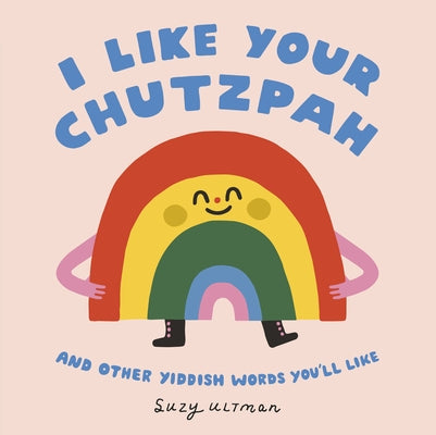 I Like Your Chutzpah: And Other Yiddish Words You'll Like by Ultman, Suzy