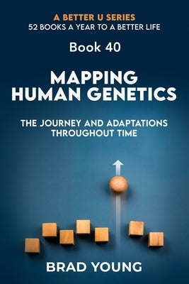 Mapping Human Genetics: The Journey and Adaptations Throughout Time by Young, Brad