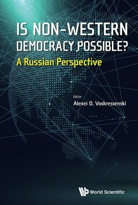 Is Non-Western Democracy Possible?: A Russian Perspective by Voskressenski, Alexei D.