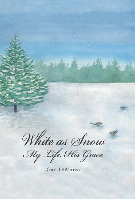 White as Snow: My Life, His Grace by DiMarco, Gail