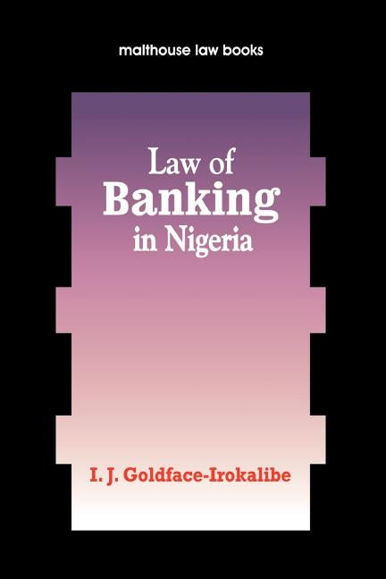 Law of Banking Nigeria by Goldface-Irokalibe, I. J.