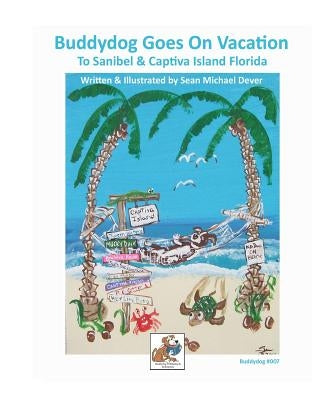 Buddydog Goes On Vacation to Sanibel & Captiva Islands Florida by Dever, Sean M.