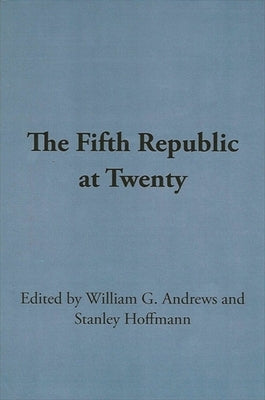 The Fifth Republic at Twenty by Andrews, William G.