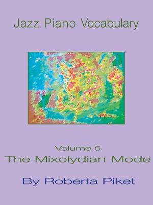 Jazz Piano Vocabulary: Volume 5 the Mixolydian Mode by Piket, Roberta