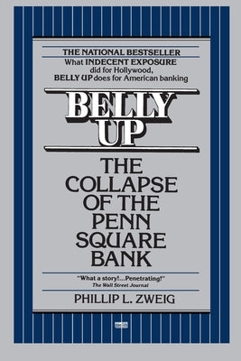 Belly Up: The Collapse of the Penn Square Bank by Zweig, Phillip L.