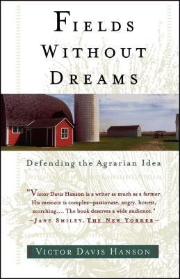 Fields Without Dreams: Defending the Agrarian Idea by Hanson, Victor Davis