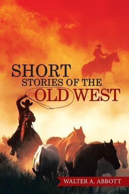 Short Stories of the Old West by Abbott, Walter A.